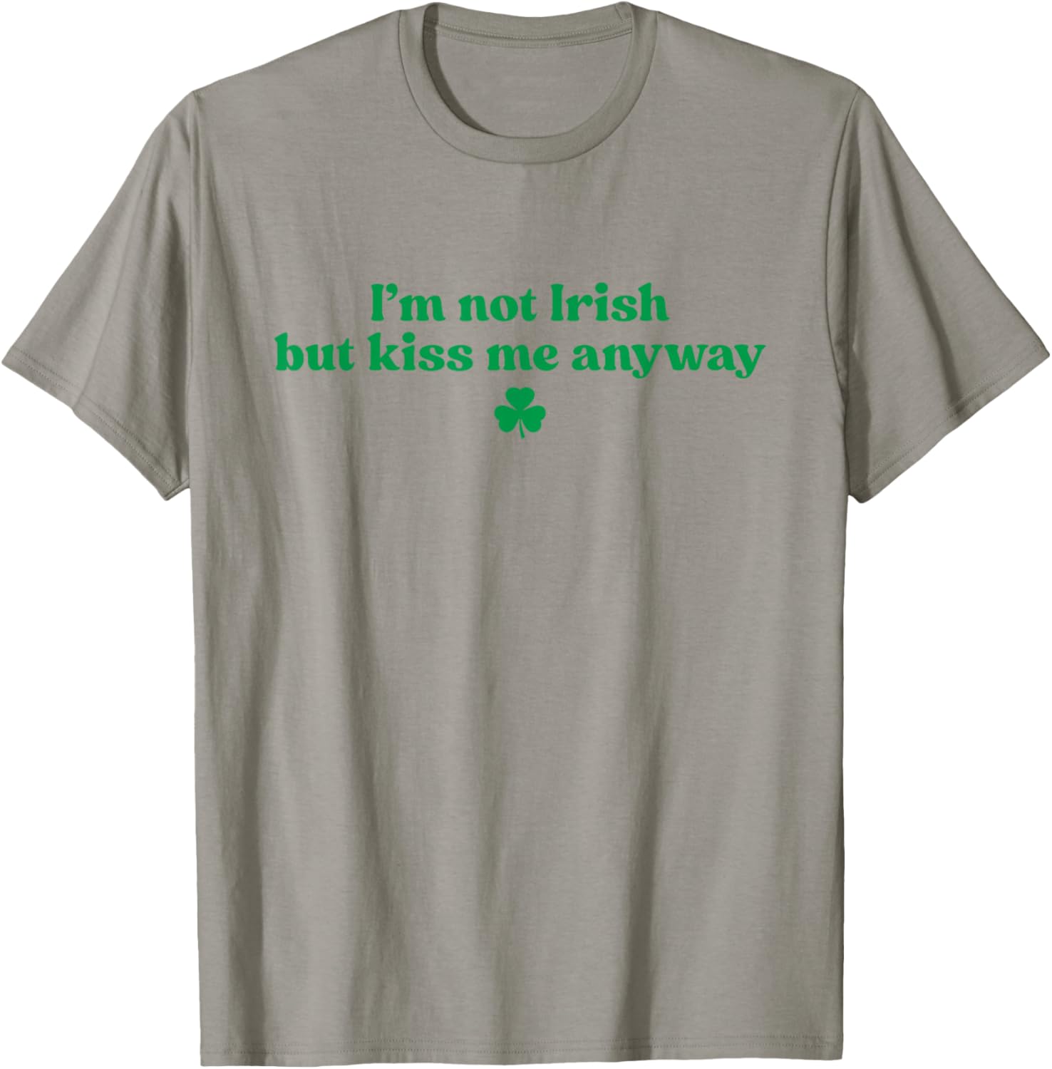 I'm Not Irish But Kiss Me Anyway Shirt Green St Patricks Day T-Shirt - T-Shirt | Sand