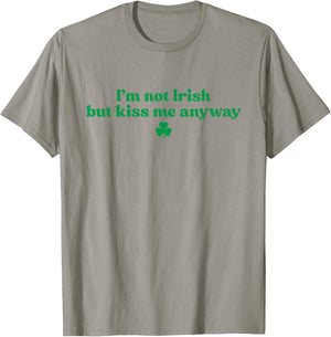 I'm Not Irish But Kiss Me Anyway Shirt Green St Patricks Day T-Shirt - T-Shirt | Sand