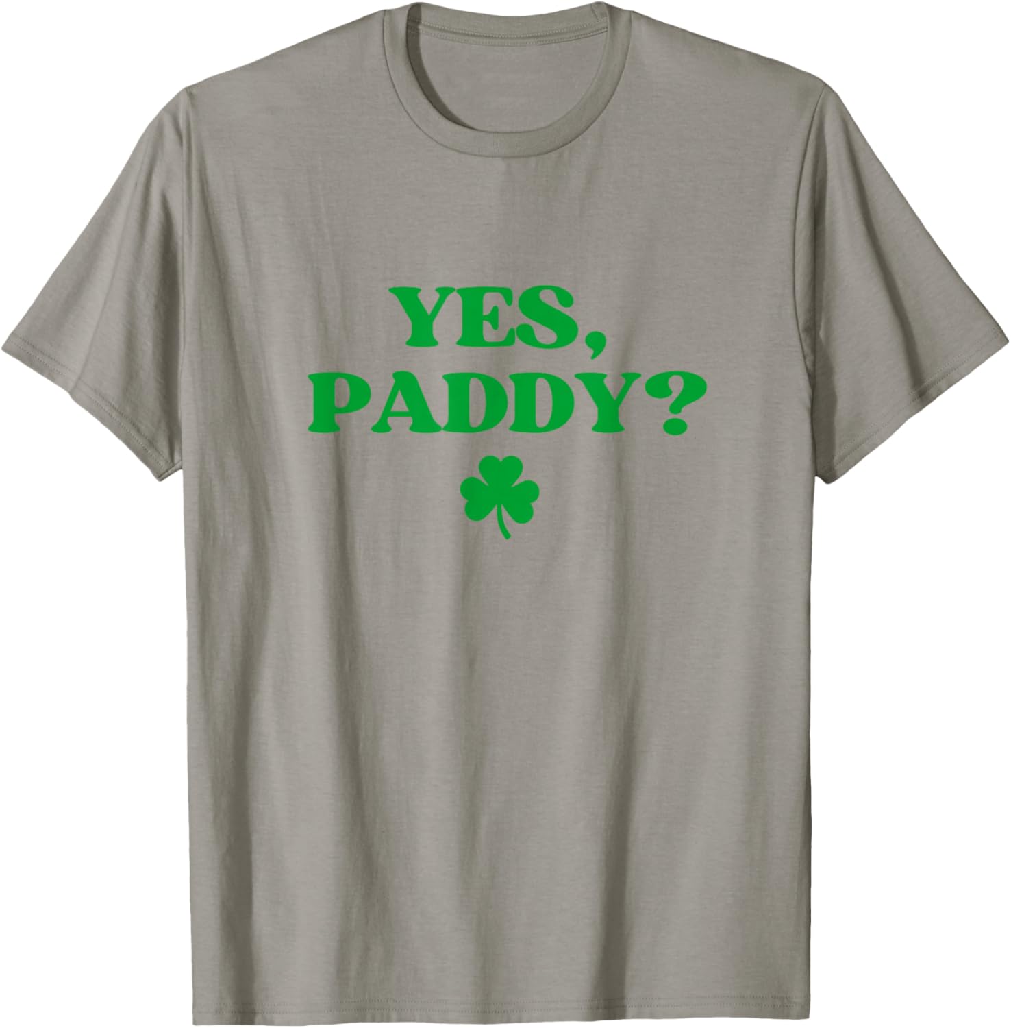 Yes Paddy Shirt Funny Yes Daddy St Patricks Day Women Men T-Shirt - T-Shirt | Sand