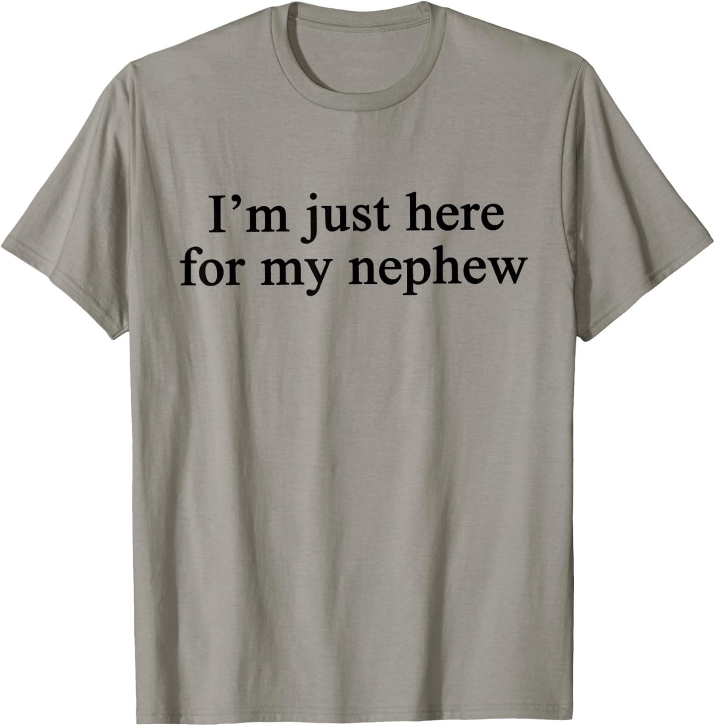Im Just Here for My Nephew T-Shirt - T-Shirt | Sand