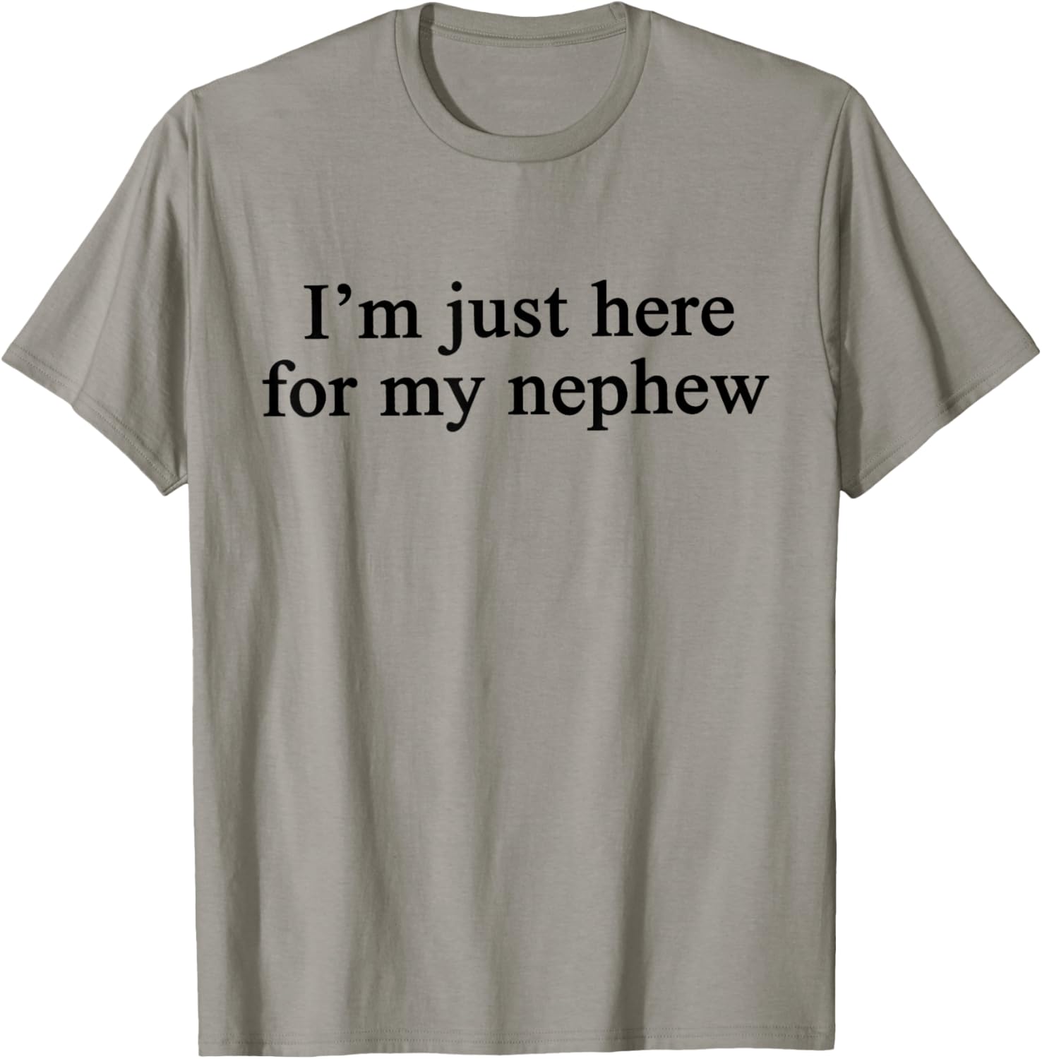 Im Just Here for My Nephew T-Shirt - T-Shirt | Sand