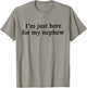 Im Just Here for My Nephew T-Shirt - T-Shirt | Sand