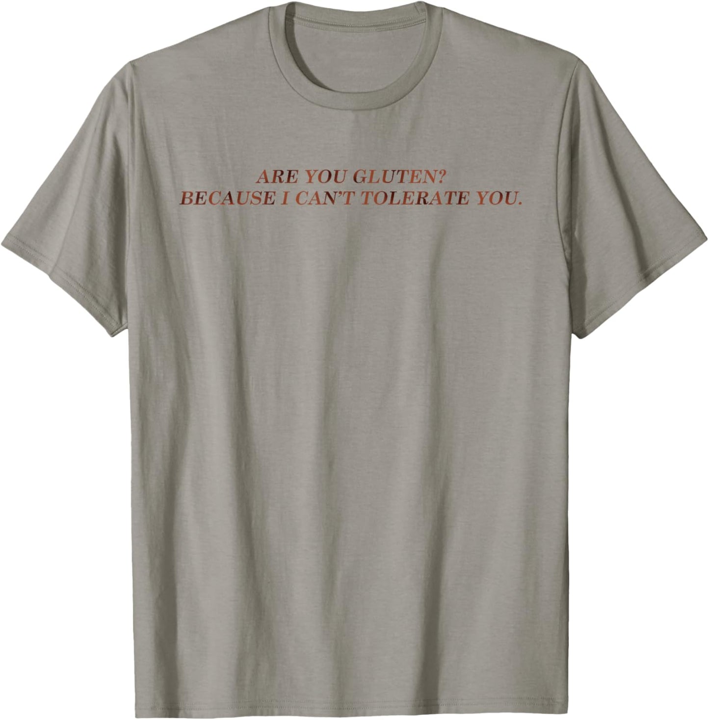 are You Gluten Because I Can't Tolerate You Funny Saying T-Shirt - T-Shirt | Sand