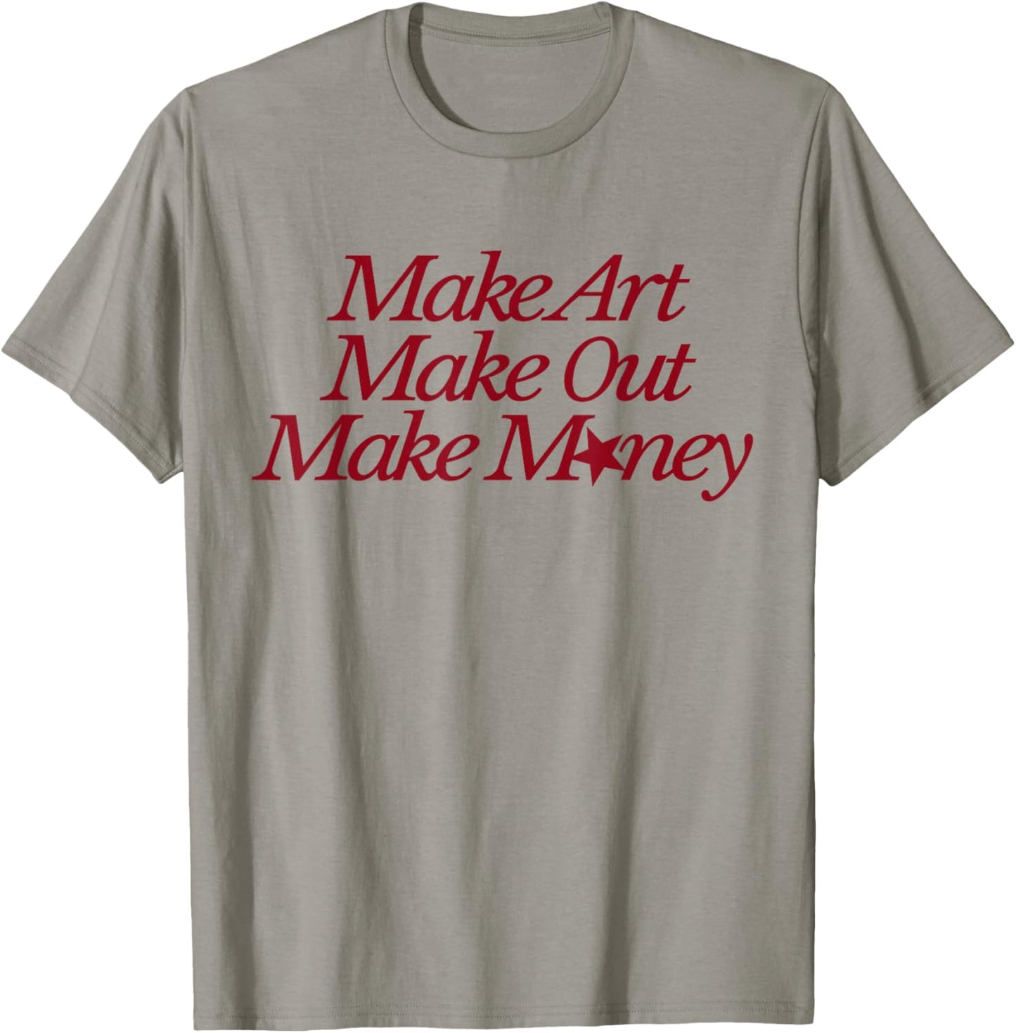 Make Art Make Out Make Money Funny Quotes T-Shirt - T-Shirt | Sand