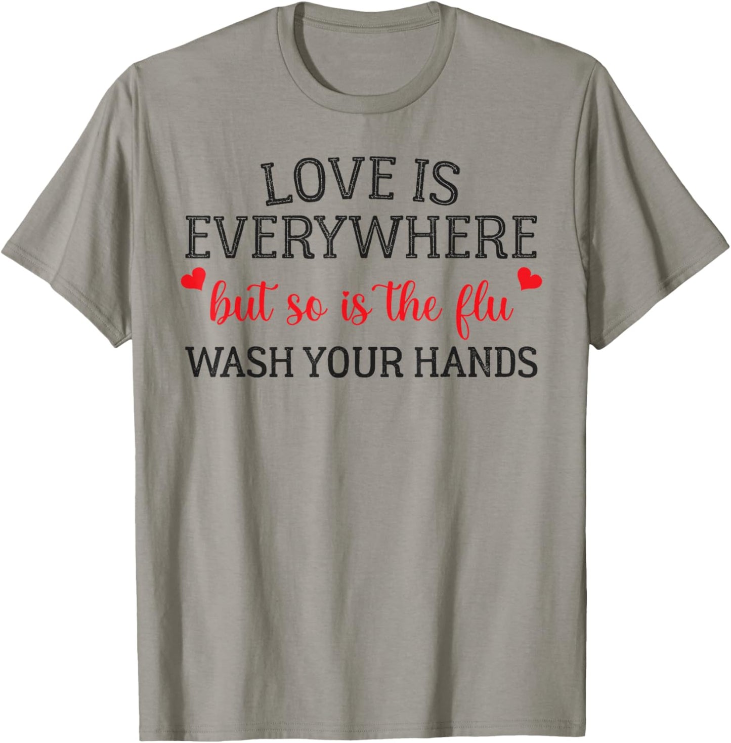 Love is Everywhere But So is The Flu Wash Your Hands Nurse T-Shirt - T-Shirt | Sand
