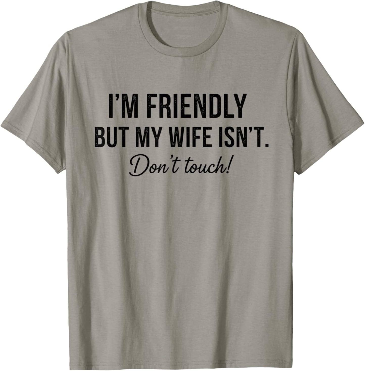 I'm Friendly But My Wife Isn't Don't Touch Funny T-Shirt - T-Shirt | Sand