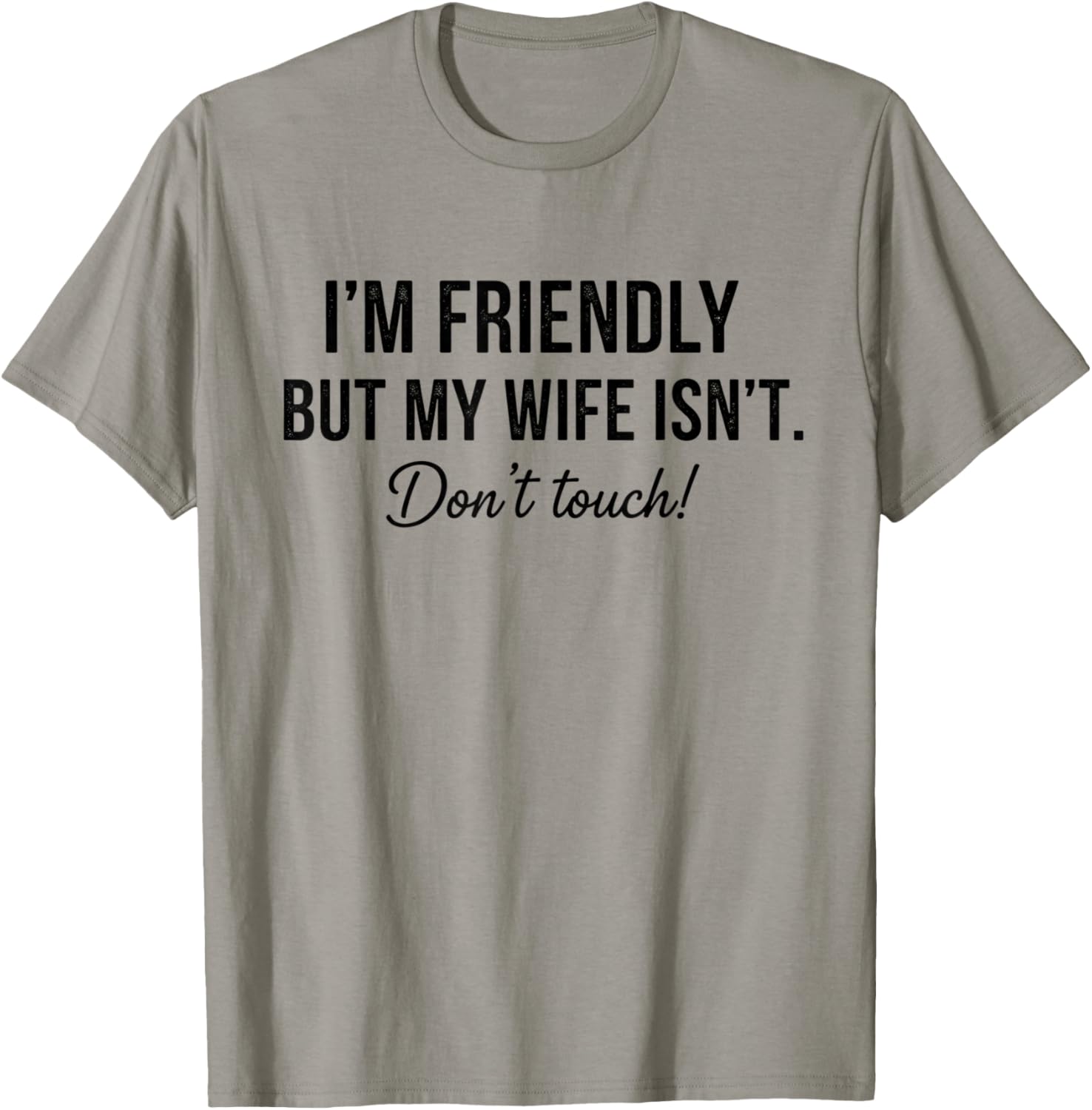 I'm Friendly But My Wife Isn't Don't Touch Funny T-Shirt - T-Shirt | Sand