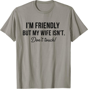 I'm Friendly But My Wife Isn't Don't Touch Funny T-Shirt - T-Shirt | Sand