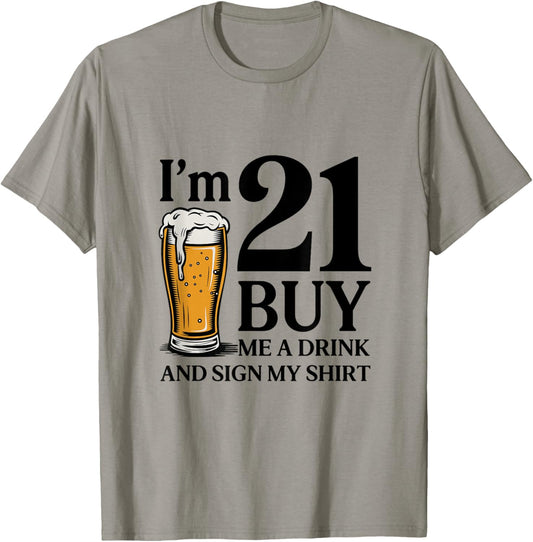 21st Birthday Beer I'm 21 Buy Me a Drink and Sign My T-Shirt - T-Shirt | Sand