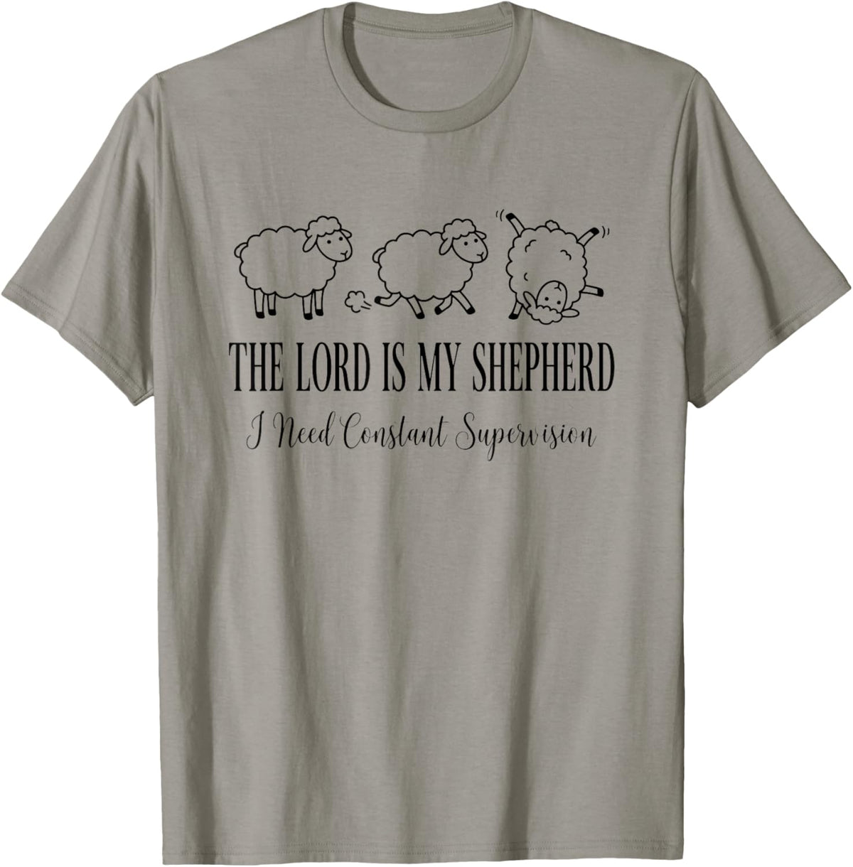The Lord is My Shepherd I Need Constant Supervision Funny T-Shirt - T-Shirt | Sand