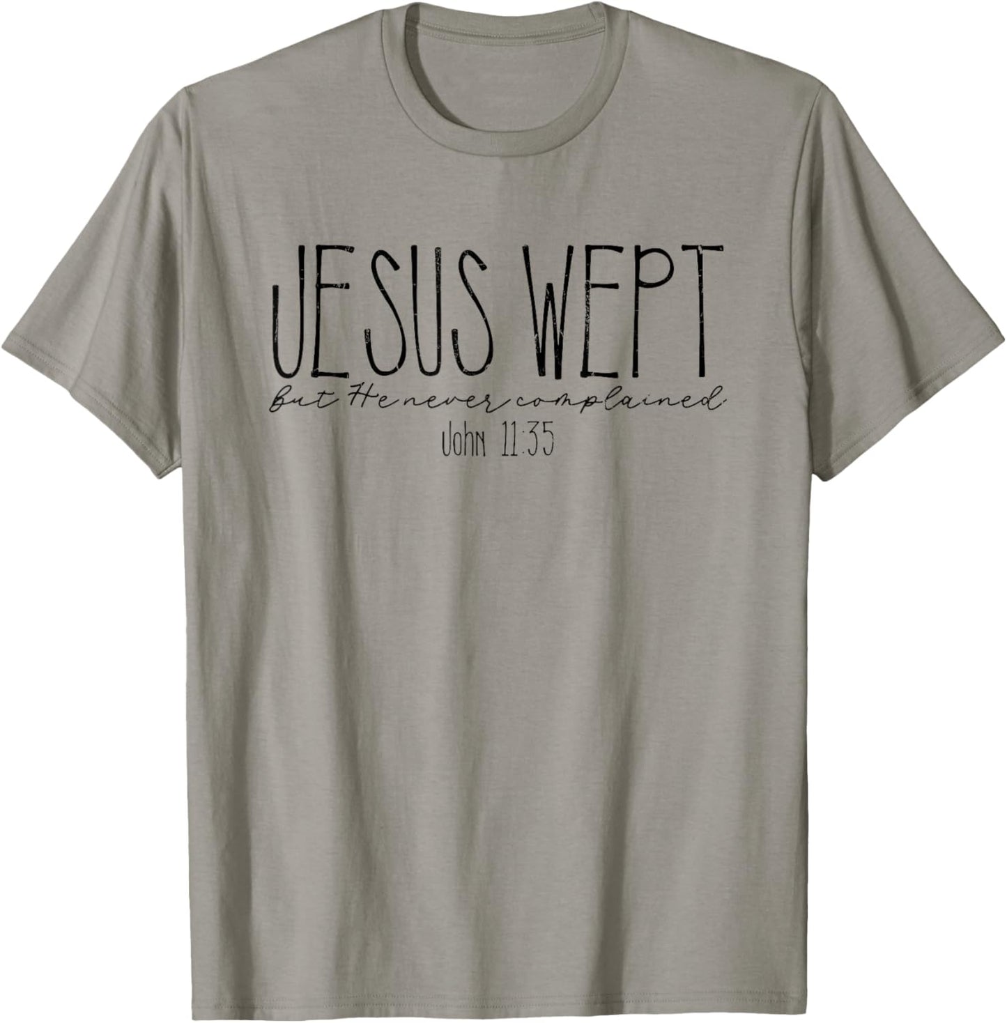 Jesus Wept But He Never Complained, John 11:35 T-Shirt - T-Shirt | Sand