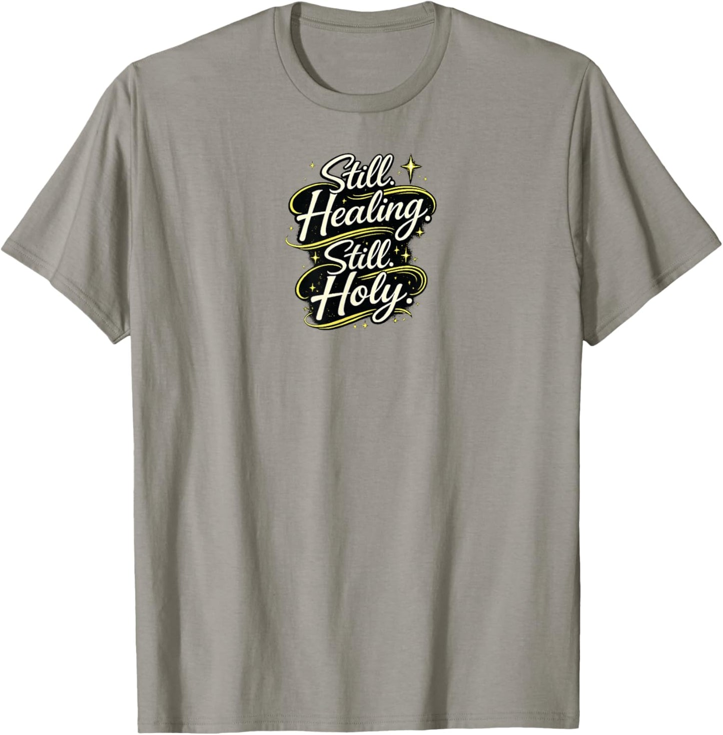 Still Healing and Holy Christian Encouragement Faith Design T-Shirt - T-Shirt | Sand