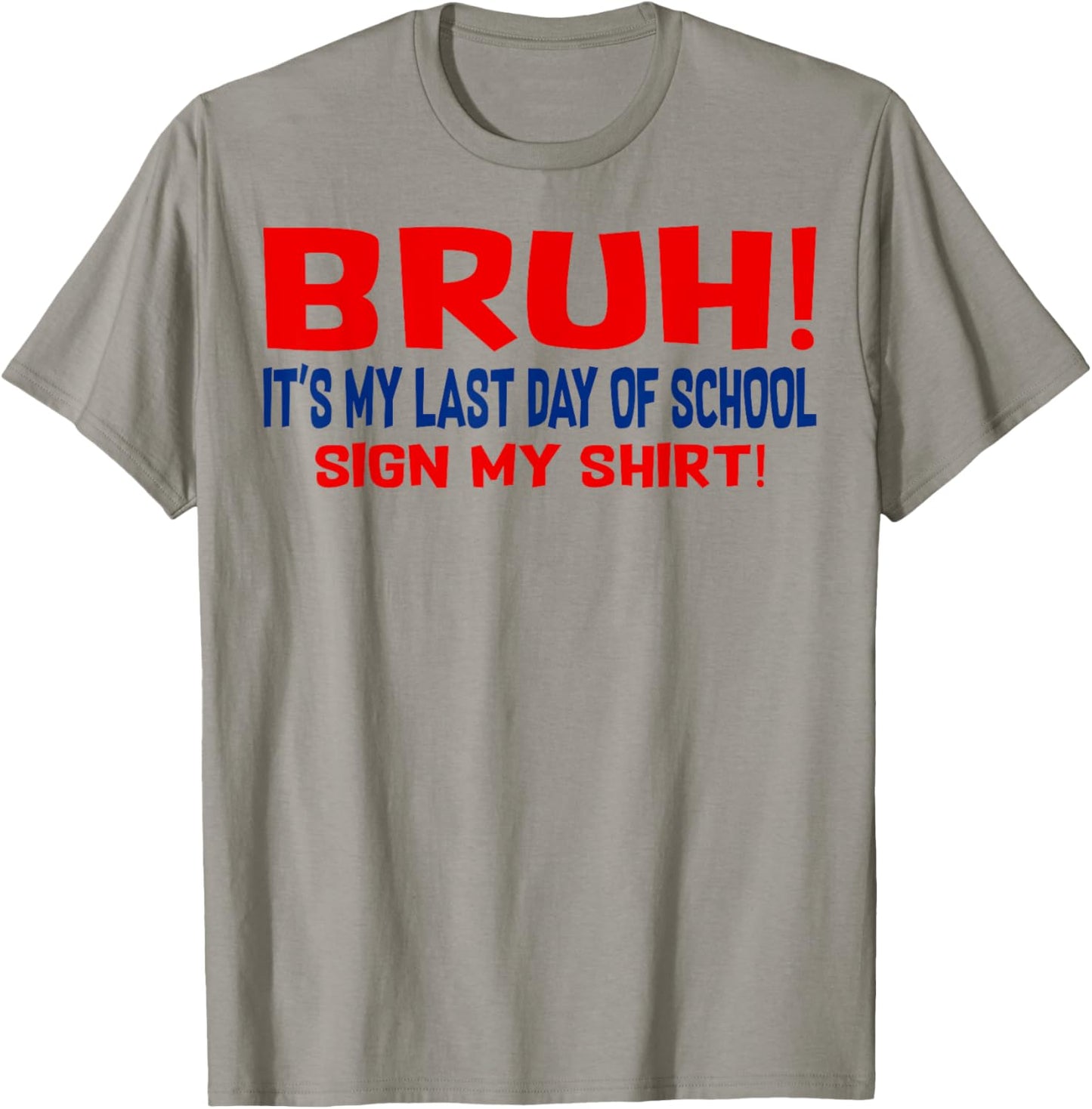 Bruh It's My Last Day of School Sign My Shirt End of Year T-Shirt - T-Shirt | Sand