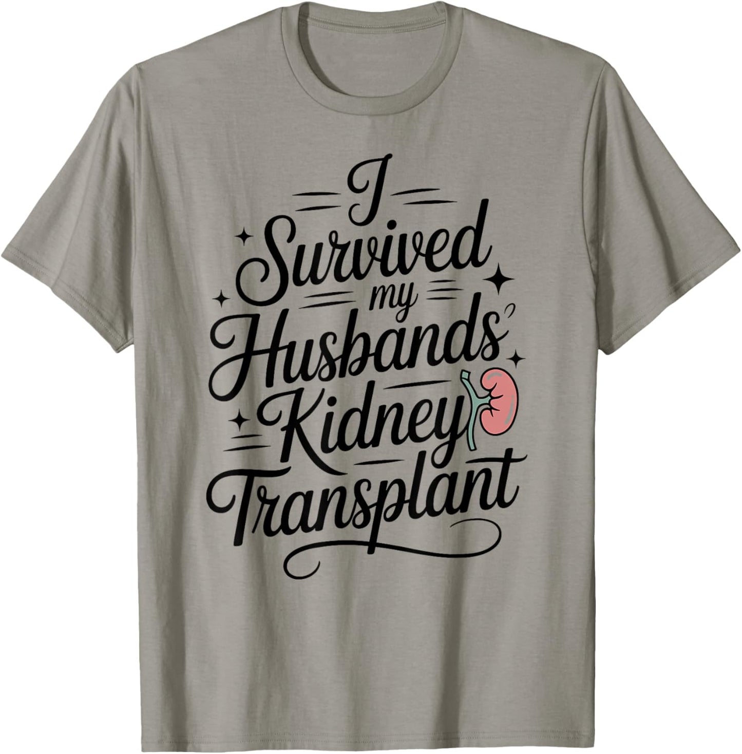 I Survived My Husbands Kidney Transplant T-Shirt - T-Shirt | Sand