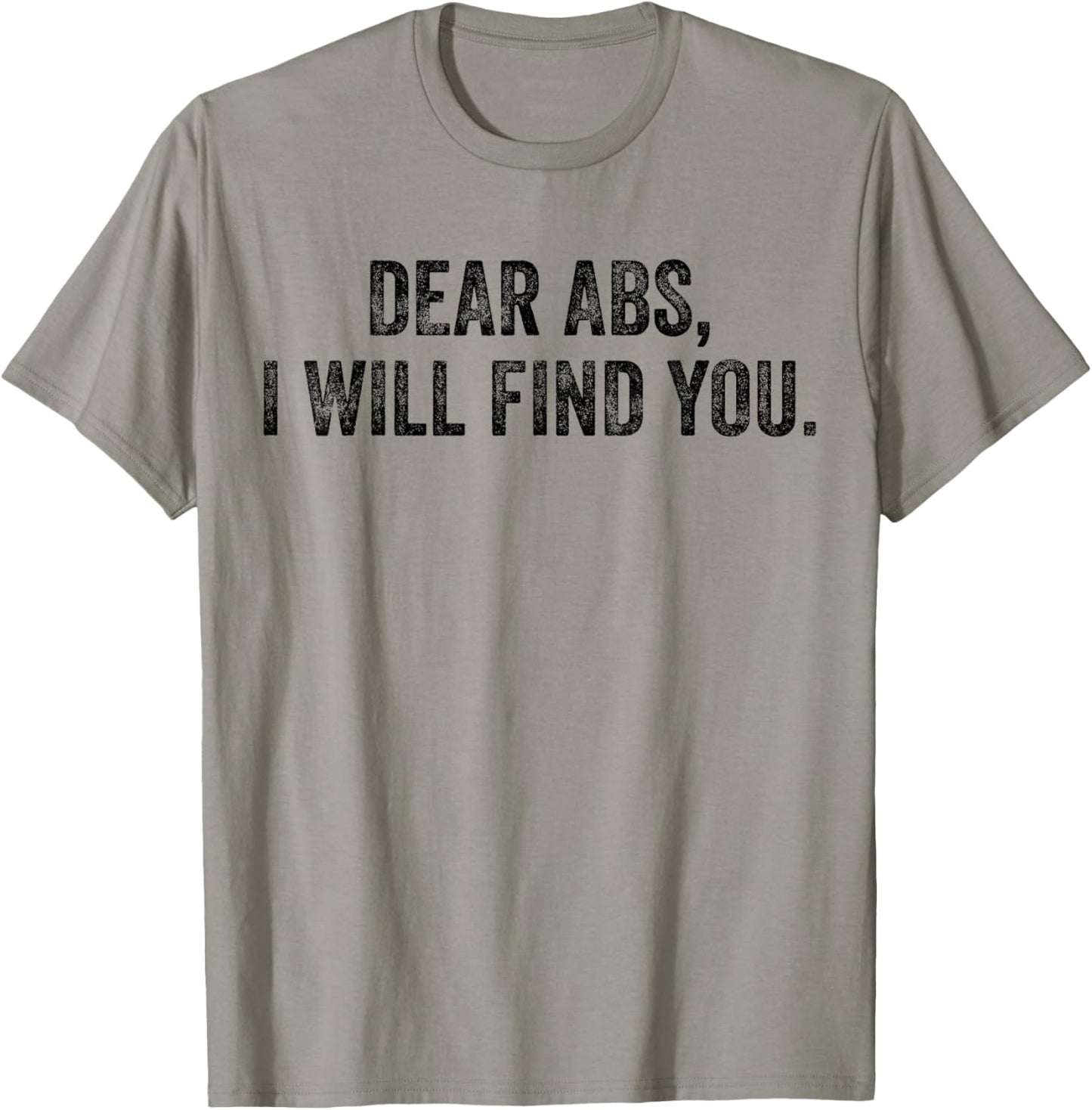 Dear Abs I Will Find You Funny Exercise Motivation Training T-Shirt - T-Shirt | Sand