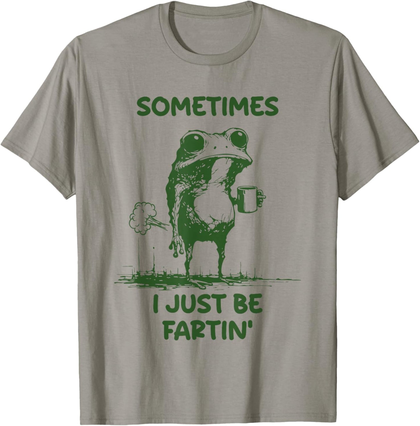 Sometimes I Just Be Fartin' Frog Funny Meme T-Shirt - T-Shirt | Sand