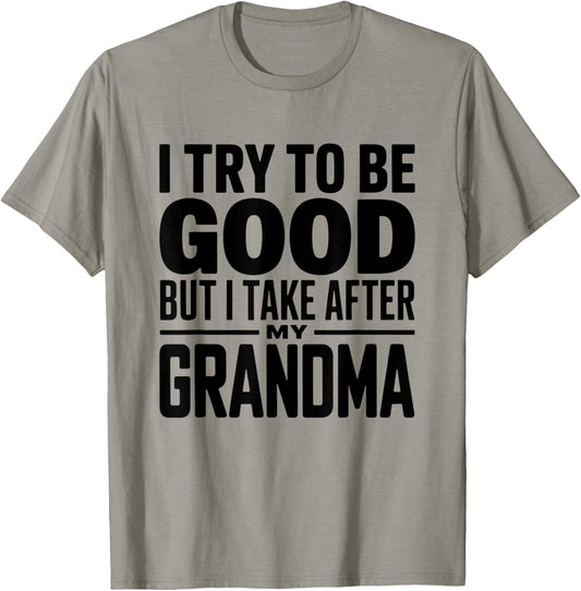 I Try to Be Good But I Take After My Grandma Funny Grandson T-Shirt - T-Shirt | Sand