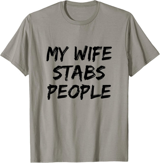 My Wife Stabs People Funny Wife Quote T-Shirt - T-Shirt | Sand