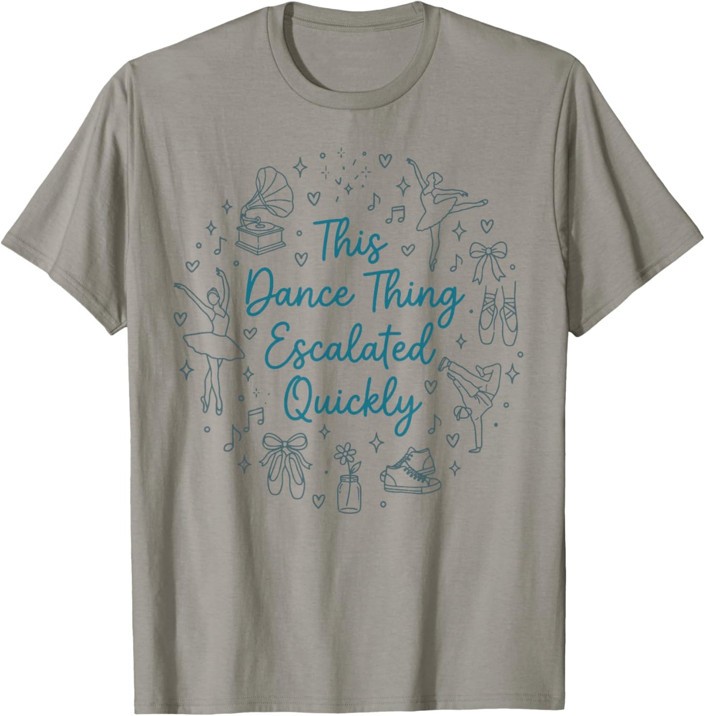 This Dance Thing Escalated Quickly Funny Dance Quote T-Shirt - T-Shirt | Sand