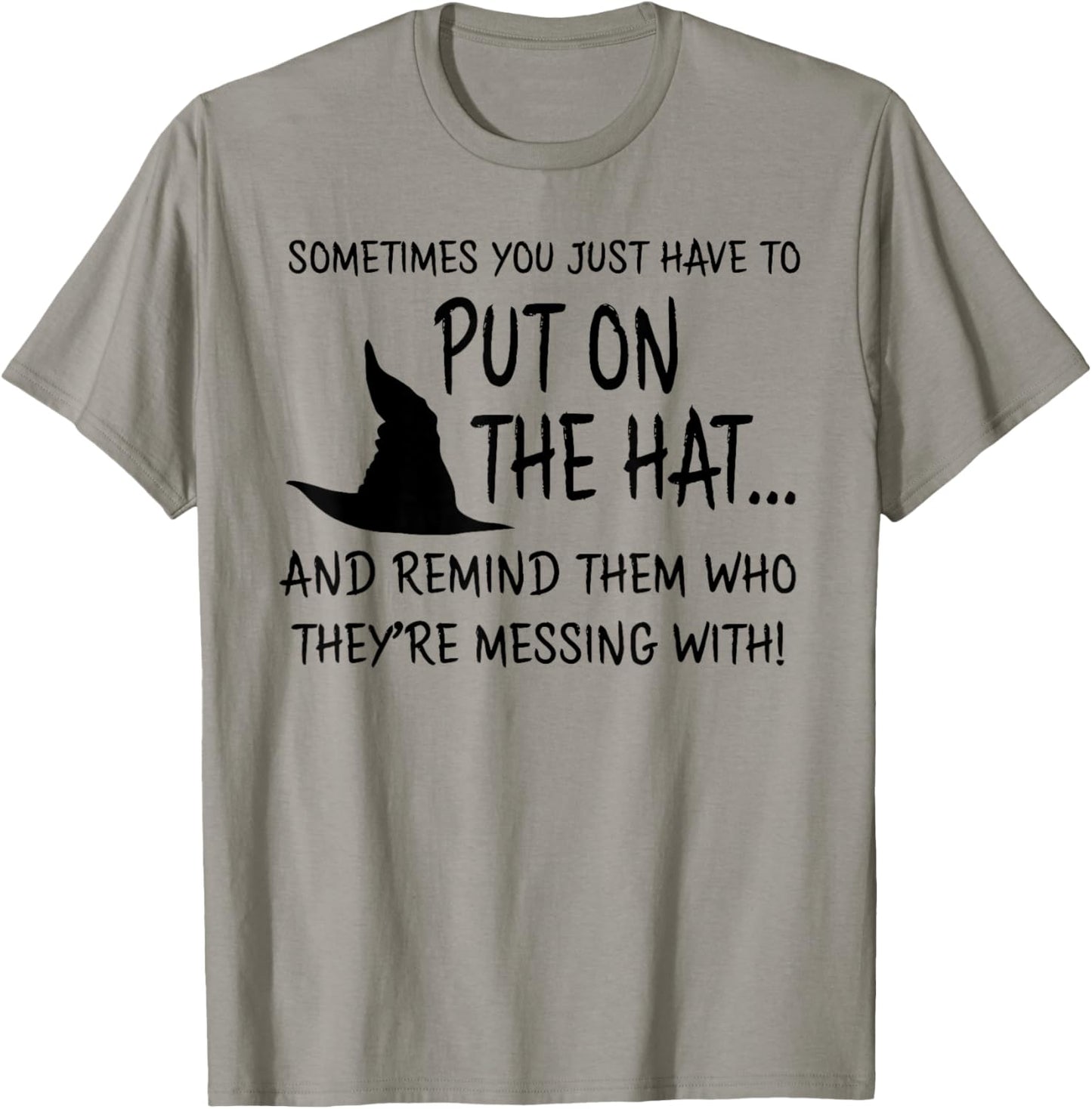 Sometimes You JUST Have to Put ON The HAT.. Halloween Design T-Shirt - T-Shirt | Sand