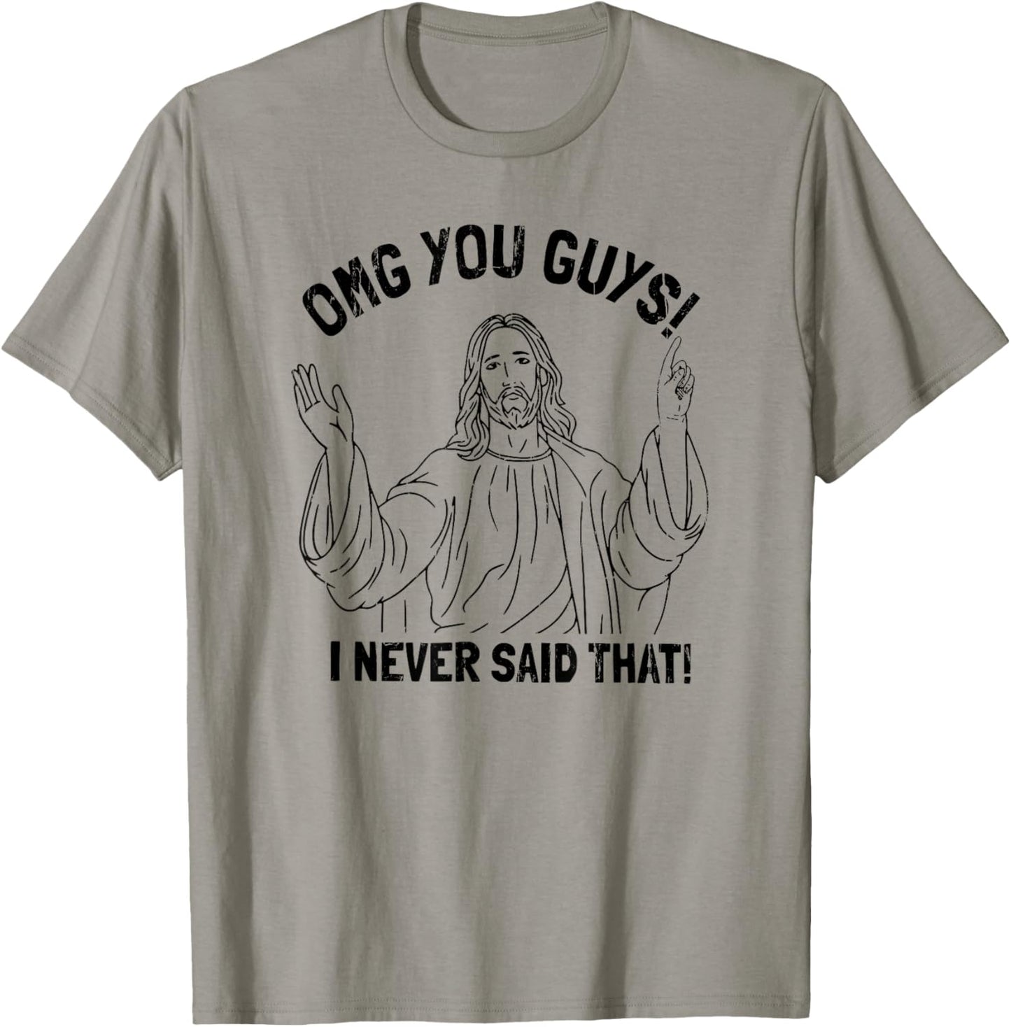 OMG You Guys I Never Said That T-Shirt - T-Shirt | Sand