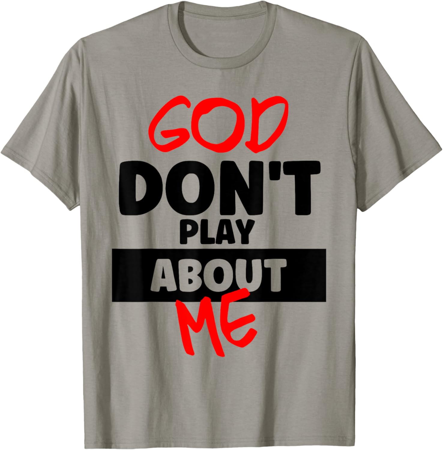 God Don’t Play About Me Faith Power Quote Bold Statement T-Shirt - T-Shirt | Sand
