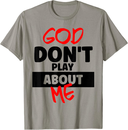 God Don’t Play About Me Faith Power Quote Bold Statement T-Shirt - T-Shirt | Sand