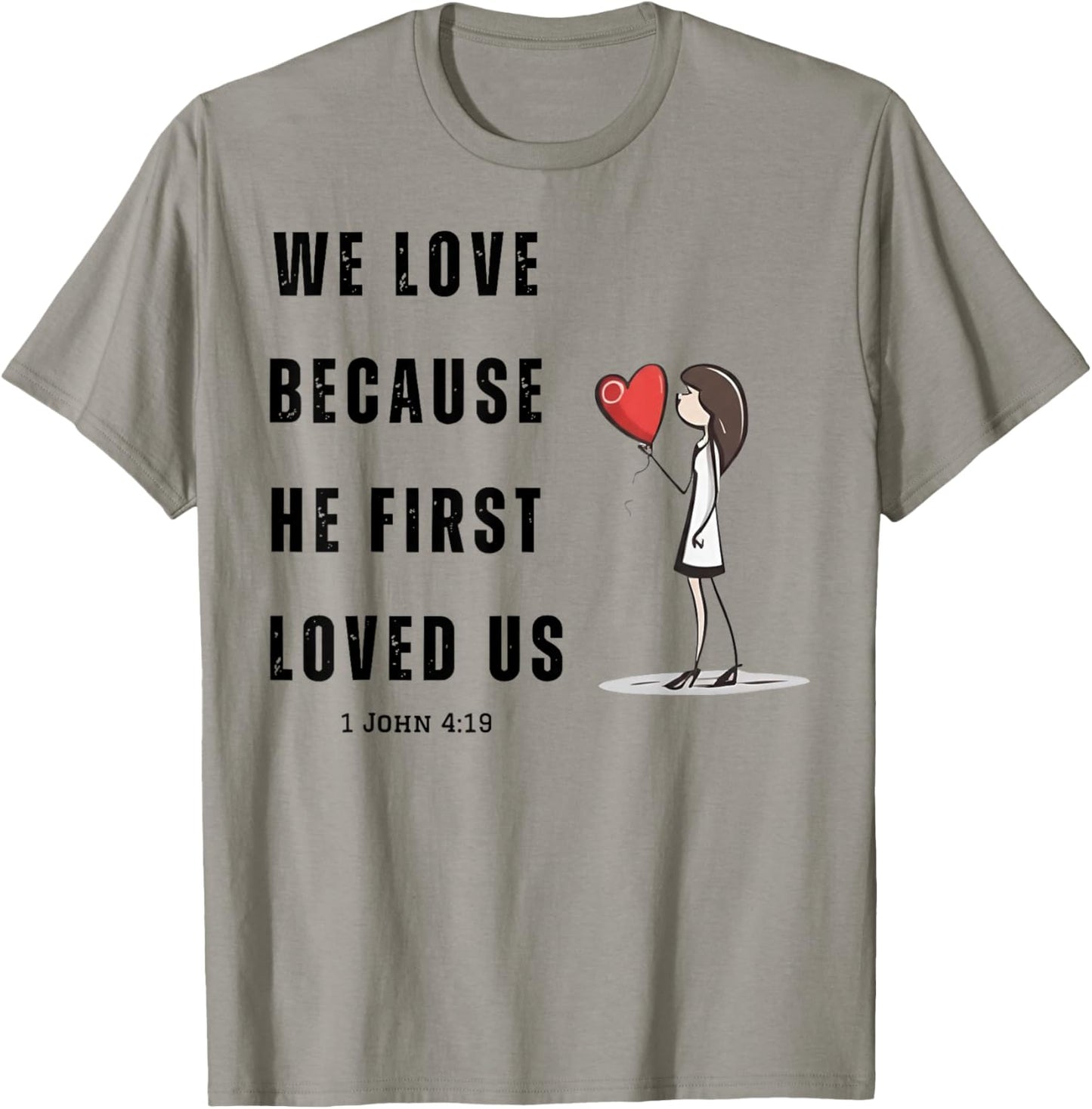 We Love Because He First Loved Us Christian T-Shirt - T-Shirt | Sand