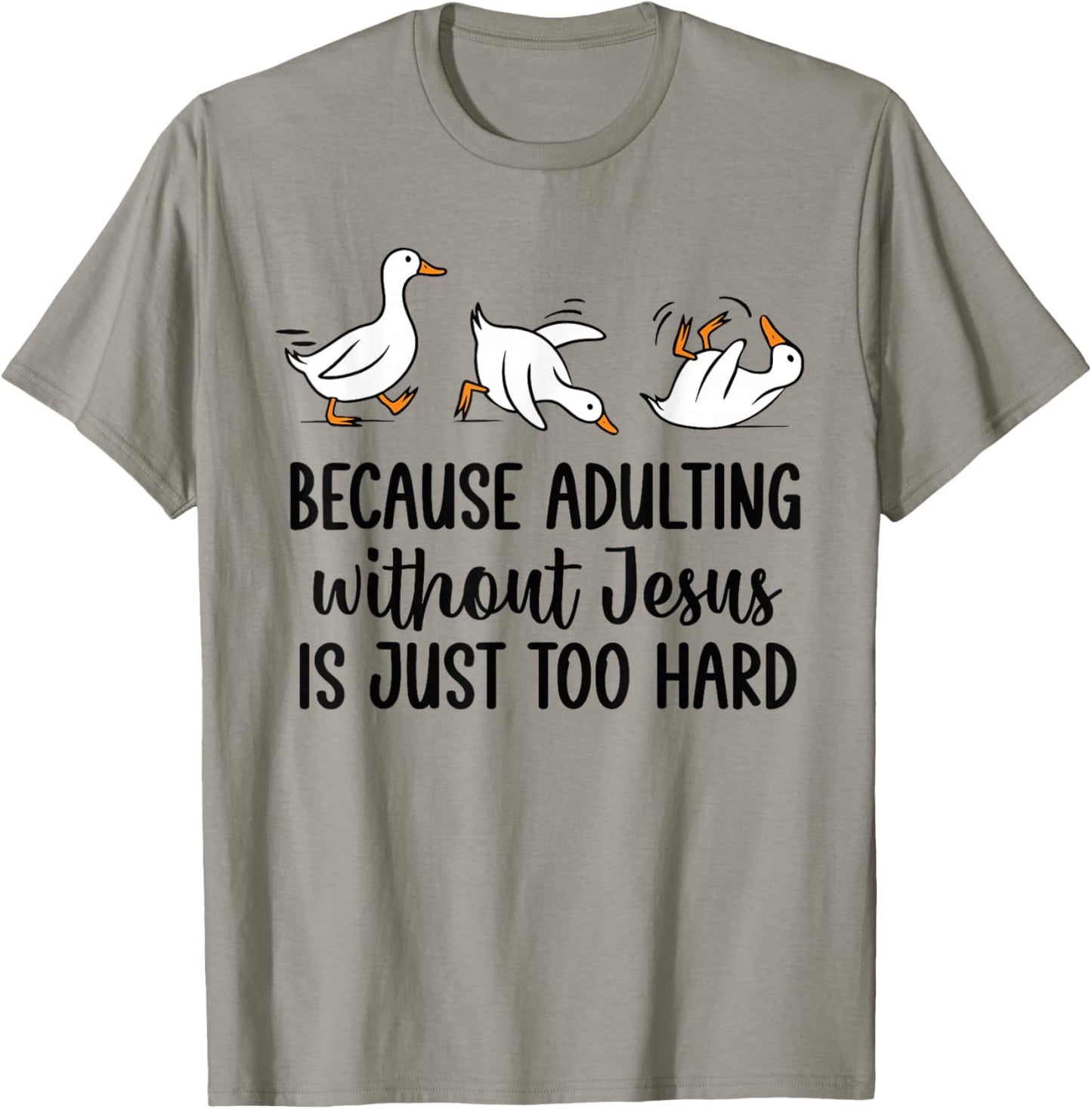 Because Adulting Without Jesus is Just Too Hard Funny Goose T-Shirt - T-Shirt | Sand