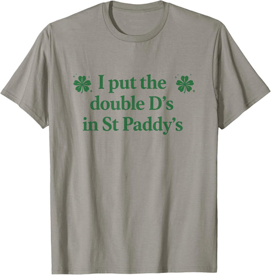 I Put The Double D's in St Paddy's Day Funny St Patricks Day T-Shirt - T-Shirt | Sand