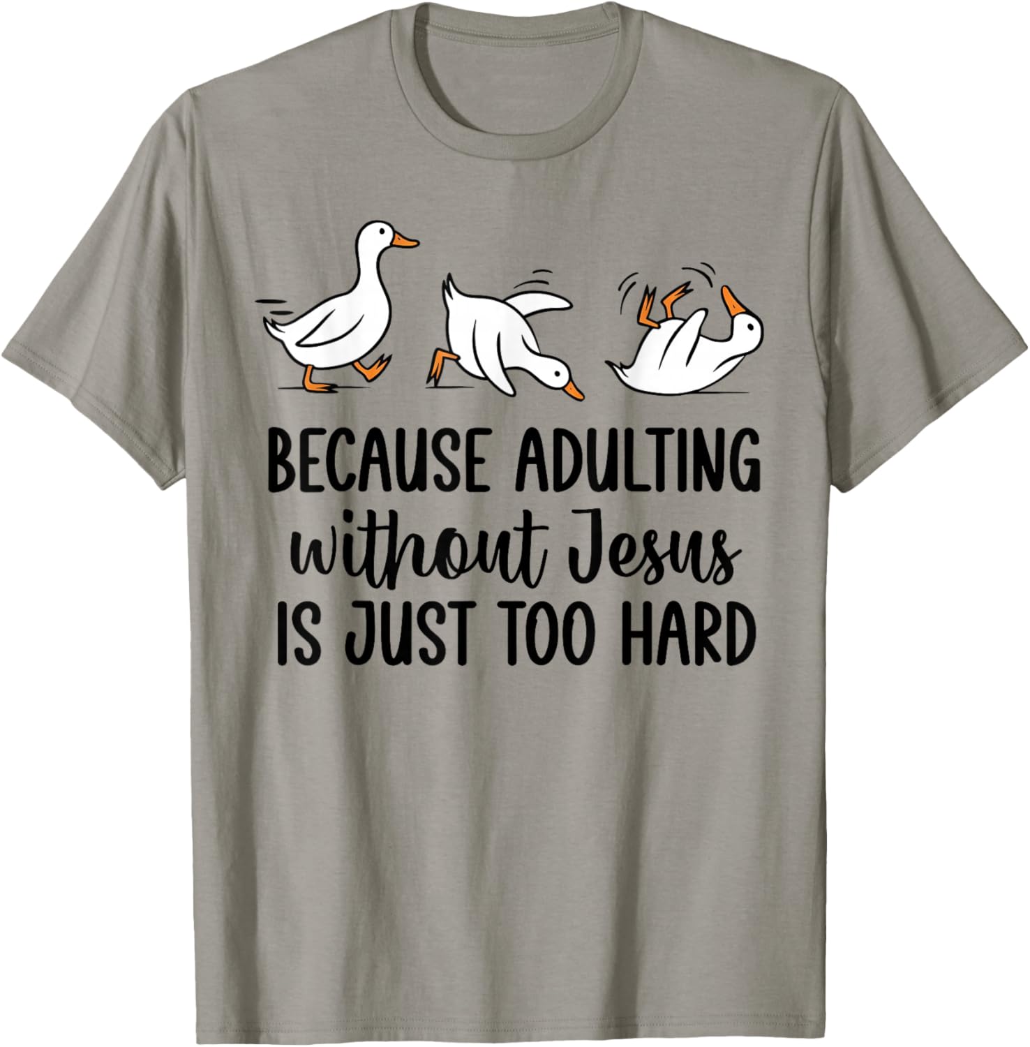 Goose Because Adulting Without Jesus is Just Too Hard T-Shirt - T-Shirt | Sand