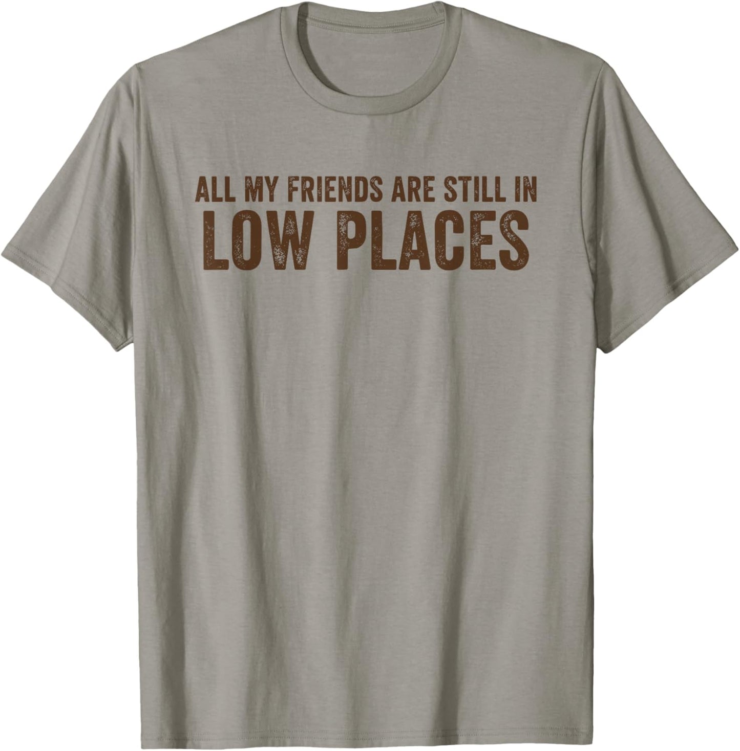 All My Friends are Still in Low Places Funny 90's Country T-Shirt - T-Shirt | Sand