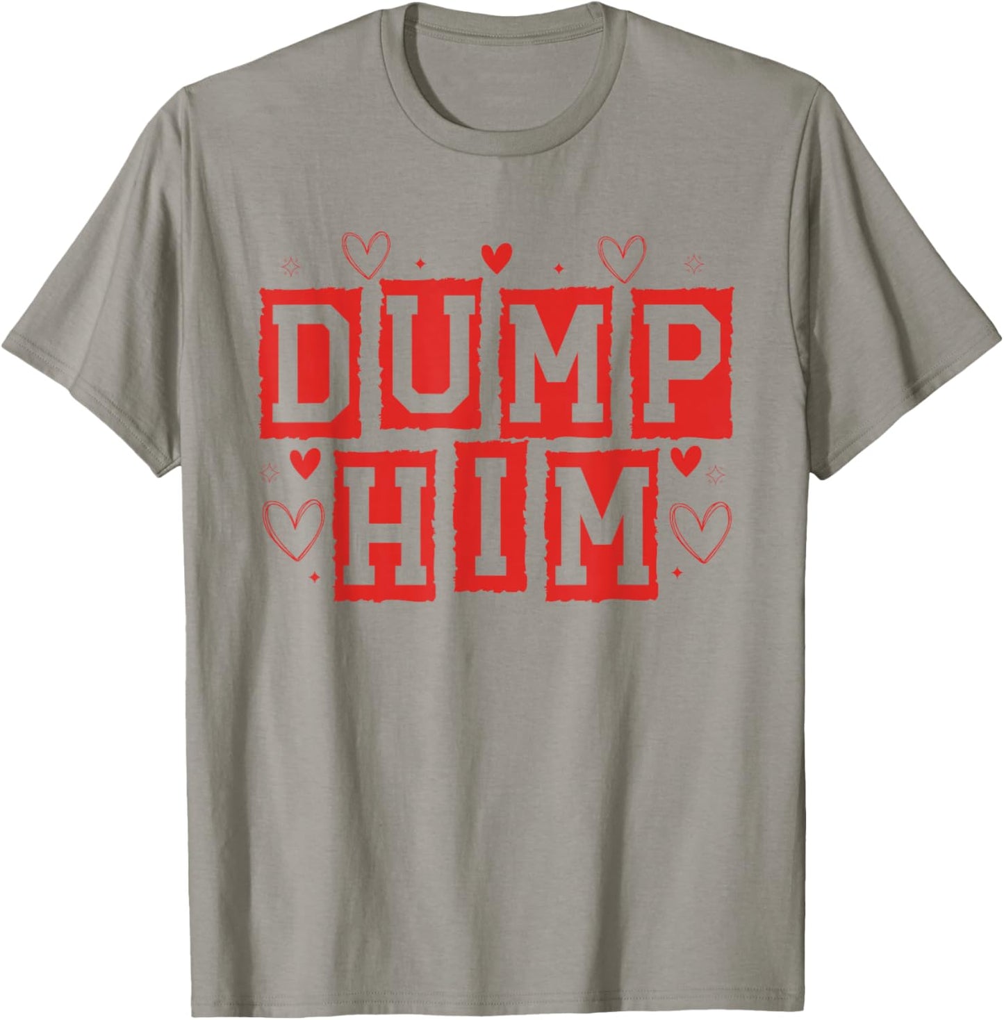 Dump Him Funny Anti Valentines Breakup Sayin Quote Men Women T-Shirt - T-Shirt | Sand