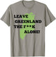 Leave Greenland Patriotic Alone Greenland Map Men Women T-Shirt - T-Shirt | Sand