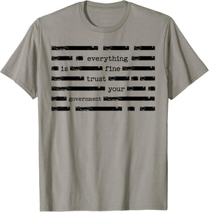 Everything is Fine Trust Your Government Funny Saying Quote T-Shirt - T-Shirt | Sand