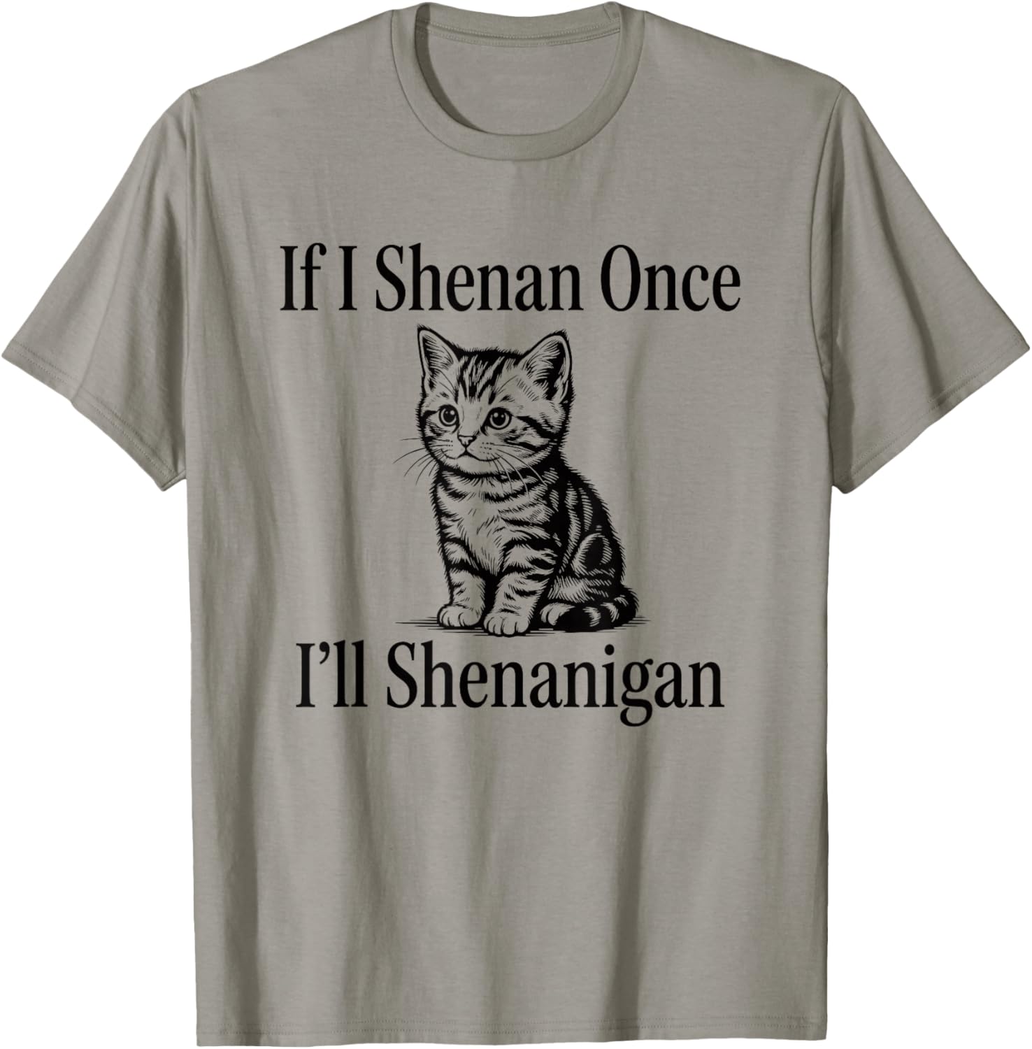 If I Shenan Once I'll Shenanigan Cute Cat St Patricks Day T-Shirt - T-Shirt | Sand