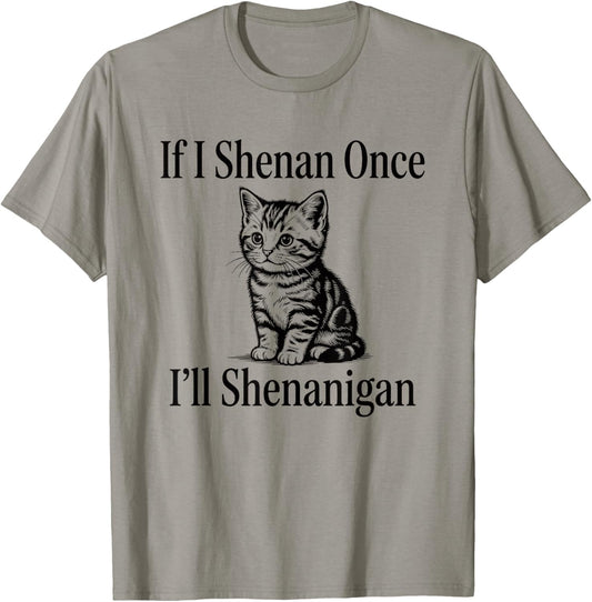 If I Shenan Once I'll Shenanigan Cute Cat St Patricks Day T-Shirt - T-Shirt | Sand