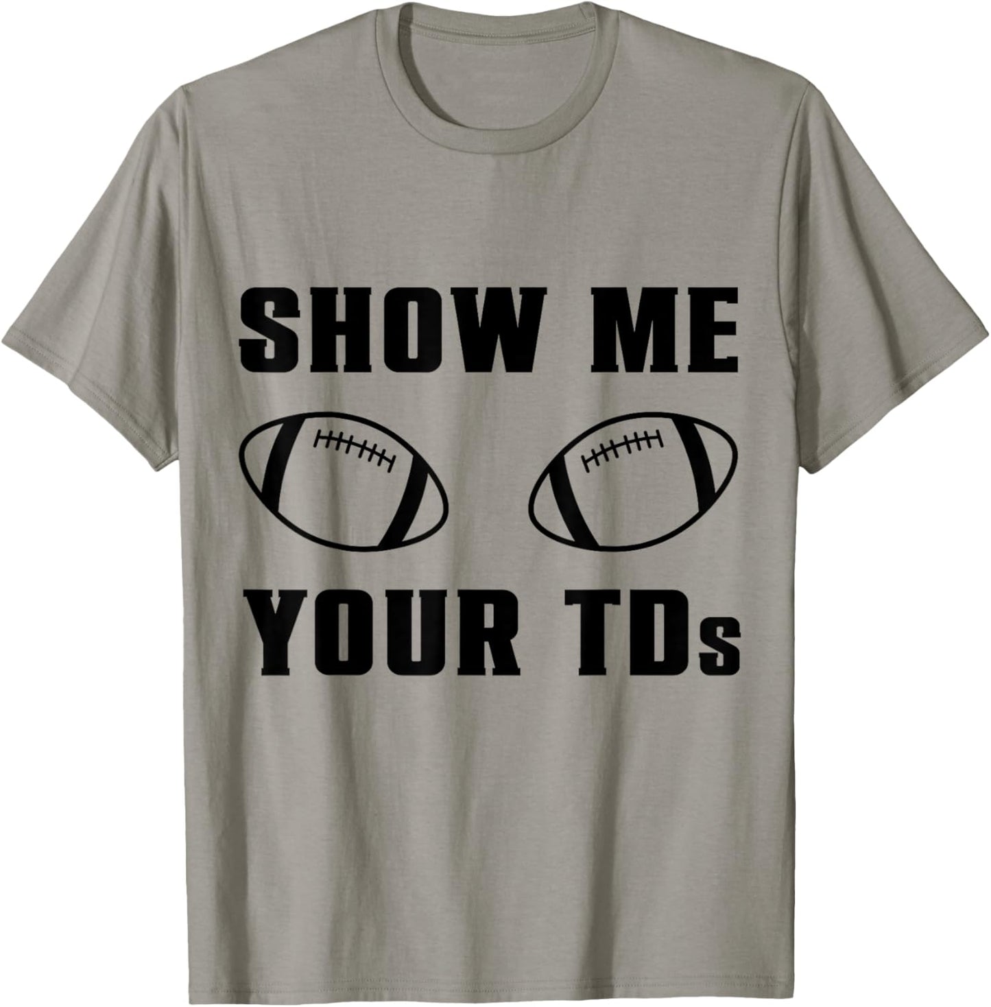 Show Me Your TDs Funny Fantasy Football T-Shirt - T-Shirt | Sand