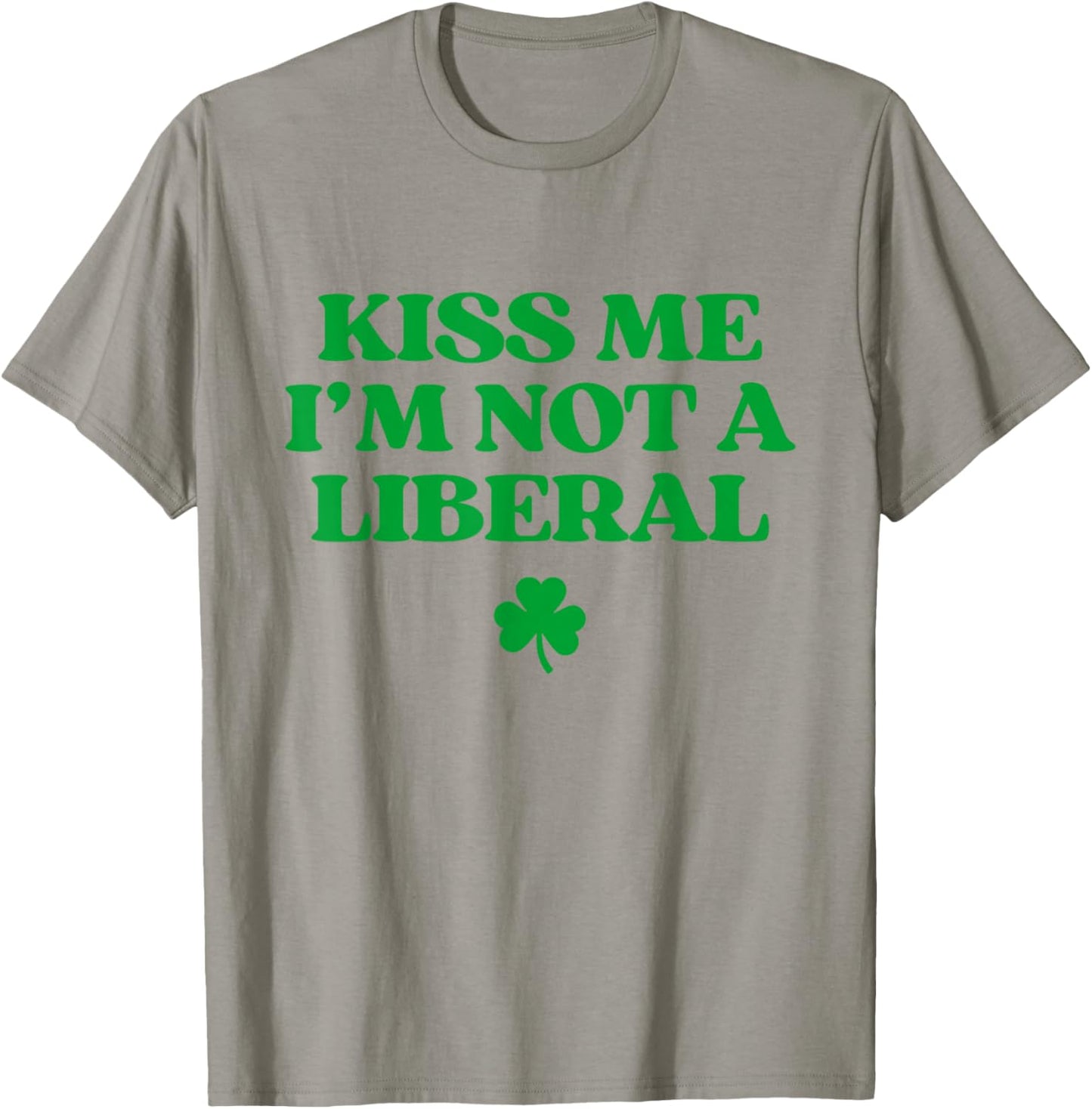 Kiss Me I'm Not A Liberal Shirt Funny St Patricks Day T-Shirt - T-Shirt | Sand
