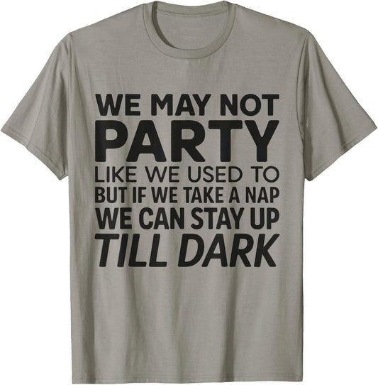 Funny We May Not Party Like We Used to T-Shirt - T-Shirt | Sand