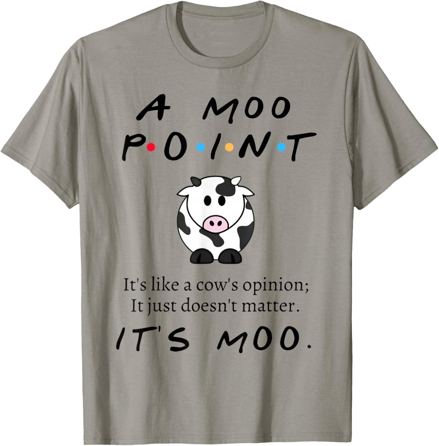 Moo Point It's Like A Cow's Opinion It's Just Doesn't Matter T-Shirt - T-Shirt | Sand