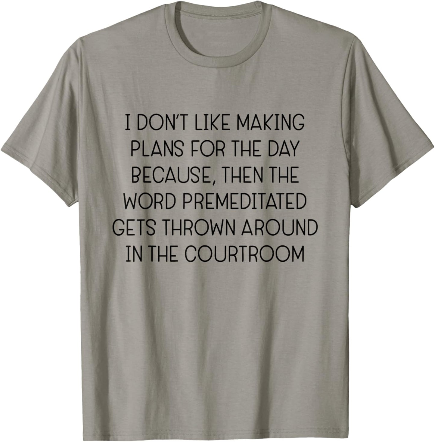 I Don't Like Making Plans for The Day Because Then The Word T-Shirt - T-Shirt | Sand