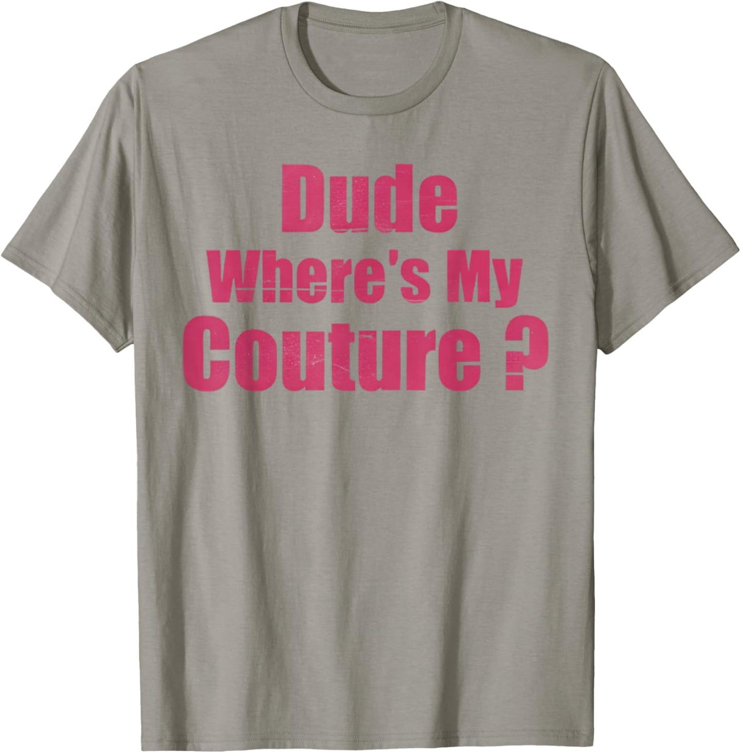 Dude Where's My Couture Funny Sarcastic Saying Women's Pink T-Shirt - T-Shirt | Sand