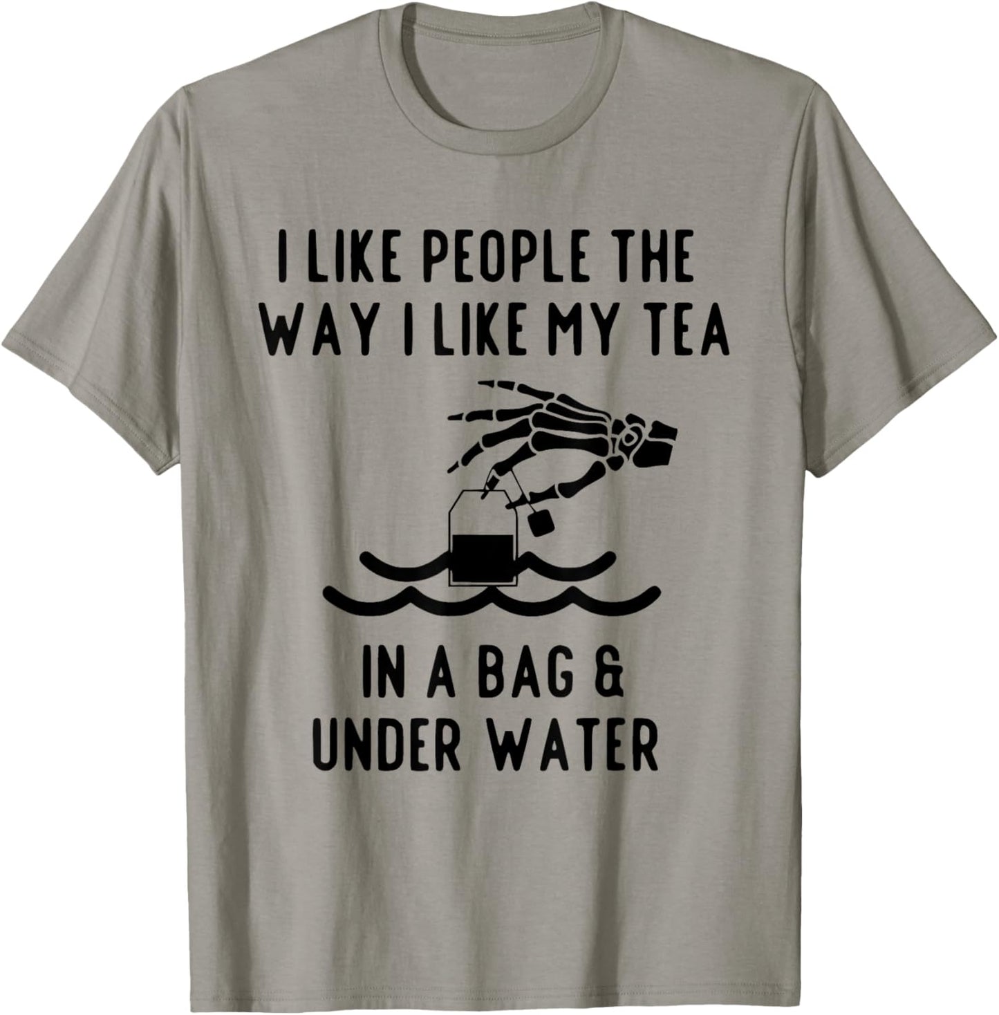 I Like People The Way I Like My Tea in A Bag and Underwater T-Shirt - T-Shirt | Sand