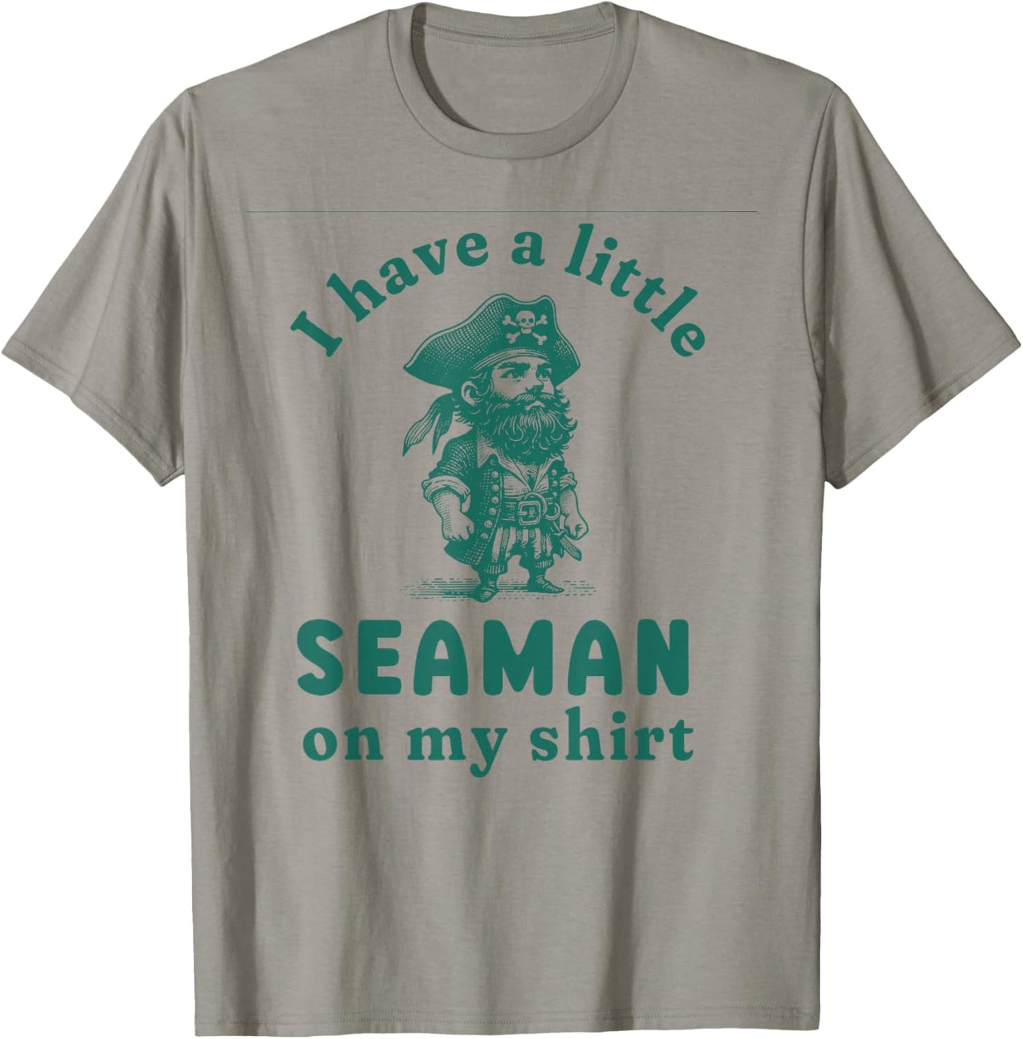 I Have A Little Seaman On My Shirt Funny Meme Sarcastic T-Shirt - T-Shirt | Sand