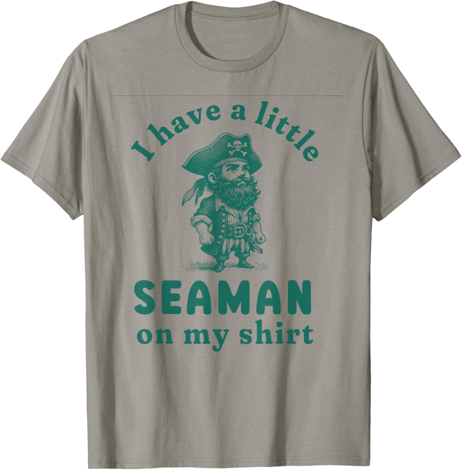 I Have A Little Seaman On My Shirt Funny Meme Sarcastic T-Shirt - T-Shirt | Sand