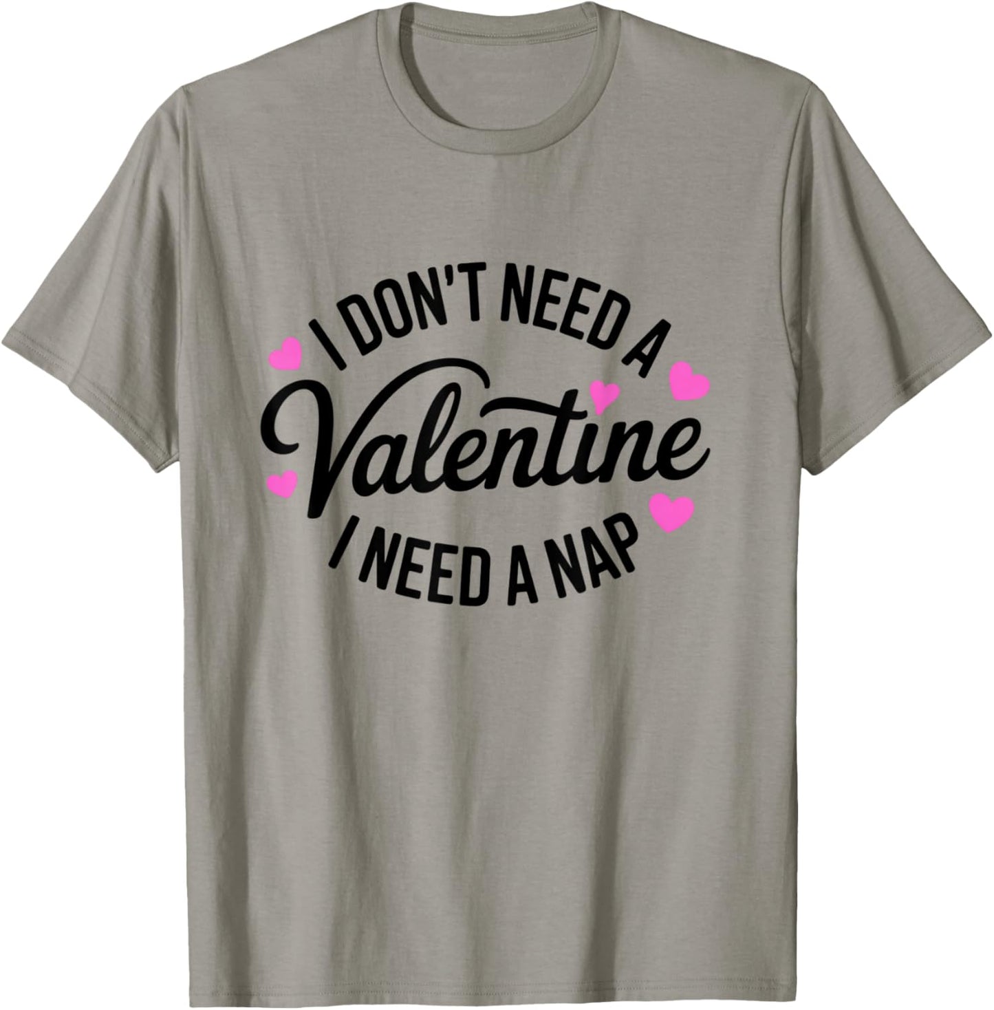 I Dont Need A Valentine I Need A Nap Valentine´s Day Humor T-Shirt - T-Shirt | Sand