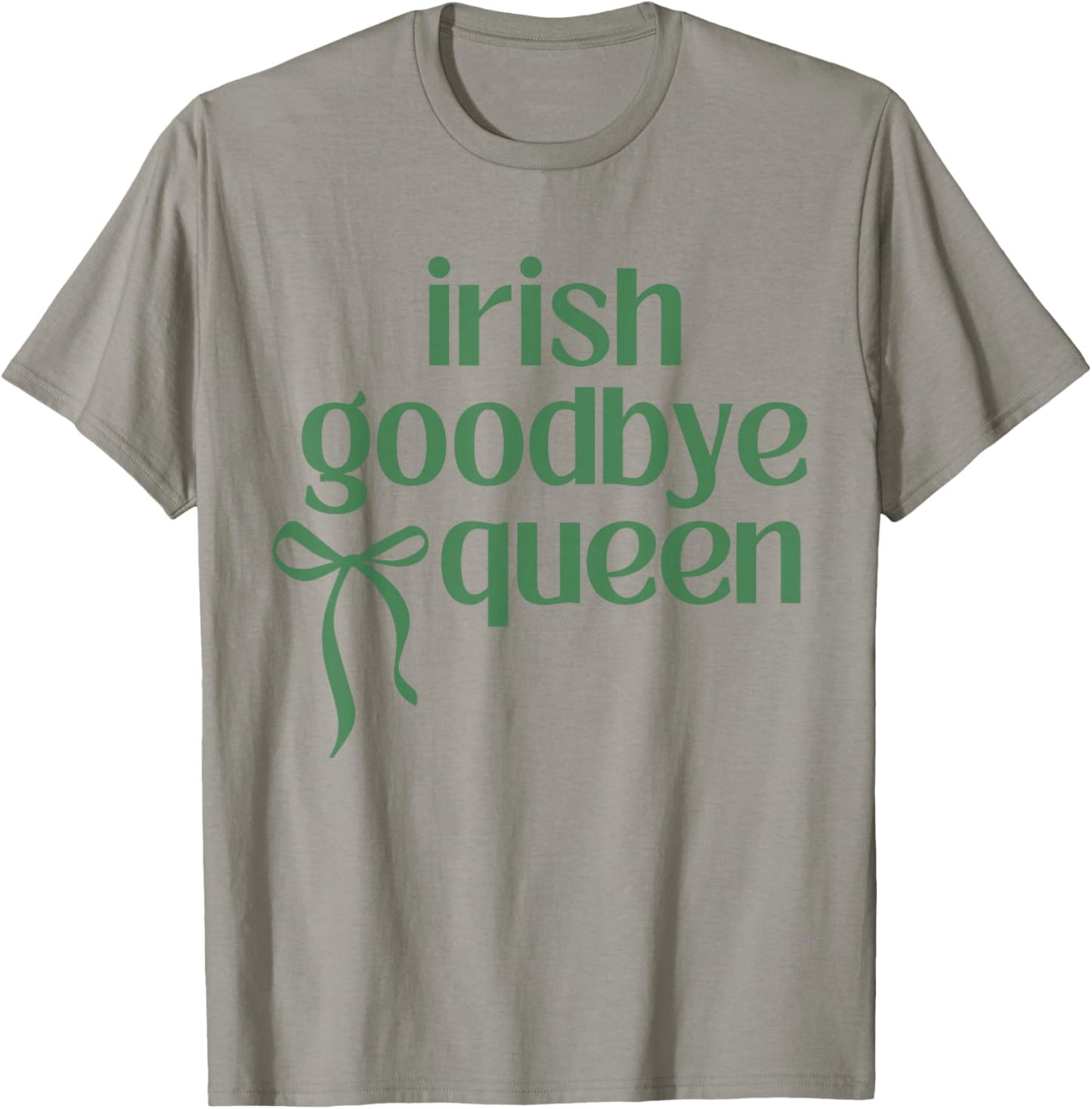 Irish Funny Goodbye Queen Green Ribbon St Patricks Day T-Shirt - T-Shirt | Sand