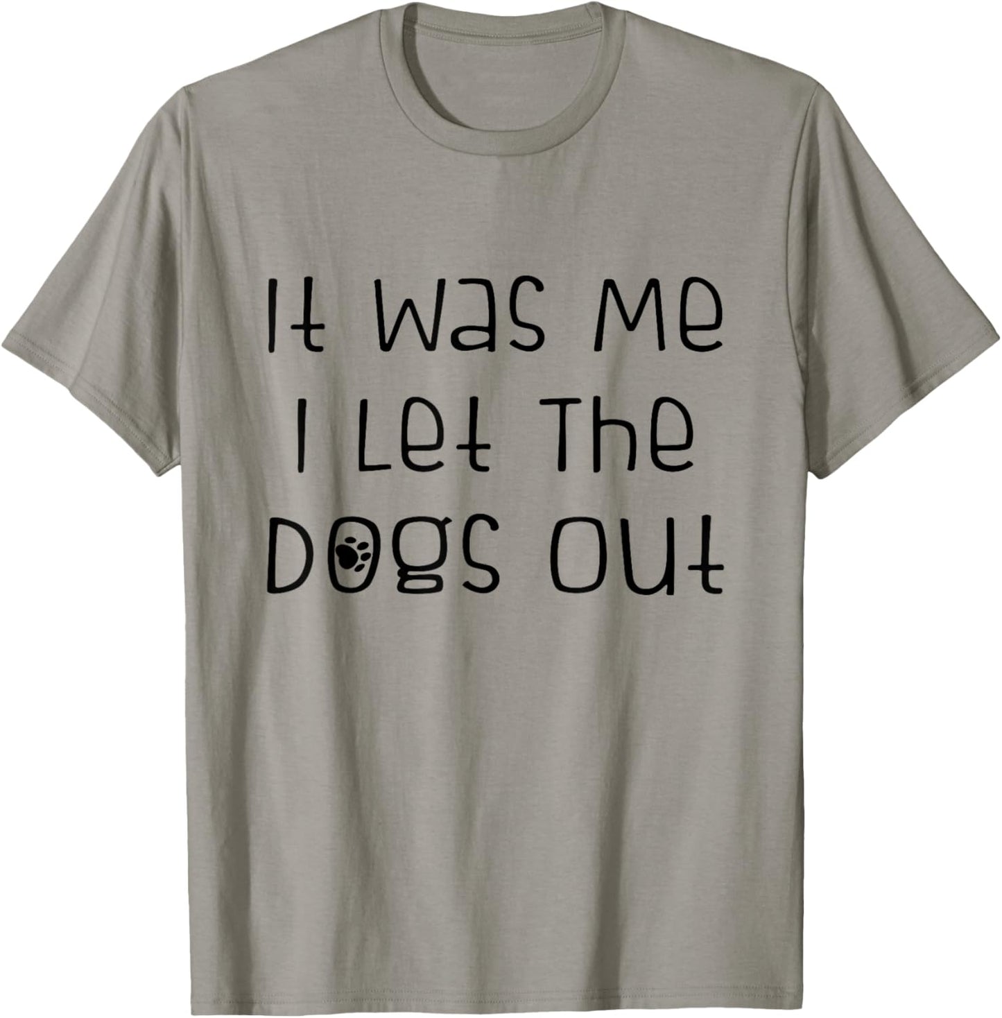 It was Me I Let The Dogs Out Funny Dog Lover T-Shirt - T-Shirt | Sand