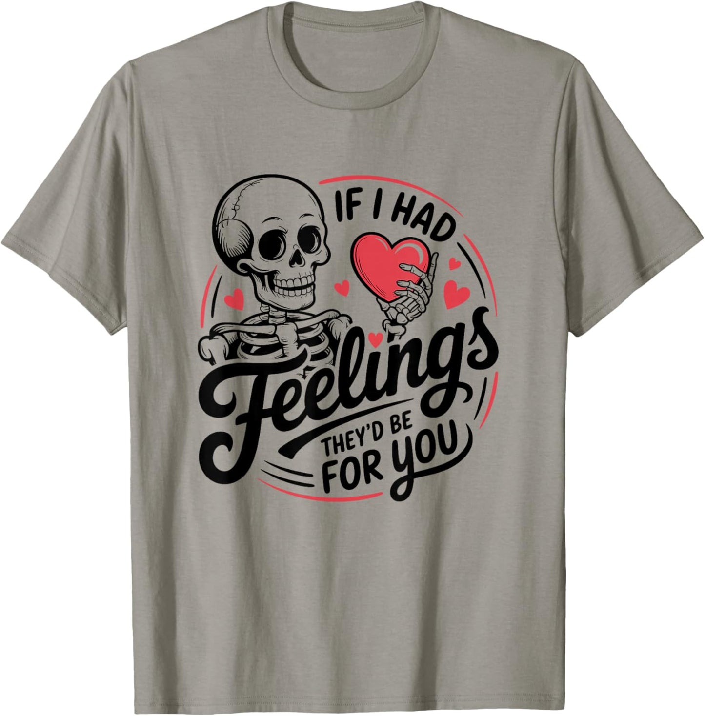 If I Had Feelings They'd Be for You Skeleton Valentines T-Shirt - T-Shirt | Sand